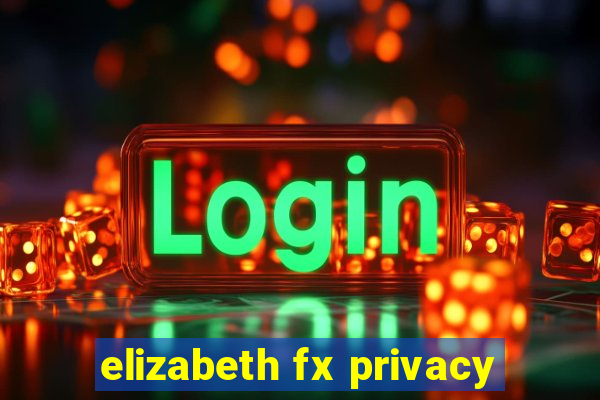 elizabeth fx privacy